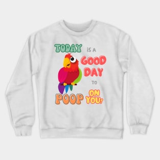 Bird, Small Parrot, Parakeet, Today is a good day to poop on you Crewneck Sweatshirt